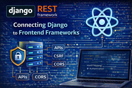 Connecting Django to Frontend Frameworks