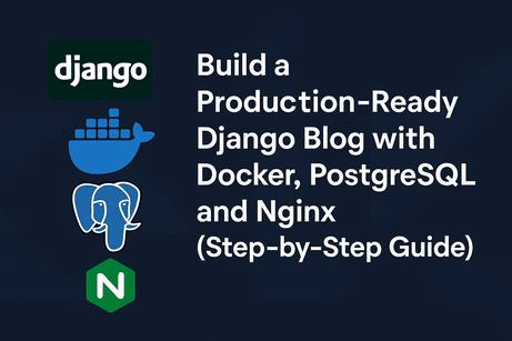 Build a Production-Ready Django Blog with Docker, PostgreSQL and Nginx (Step-by-Step Guide)