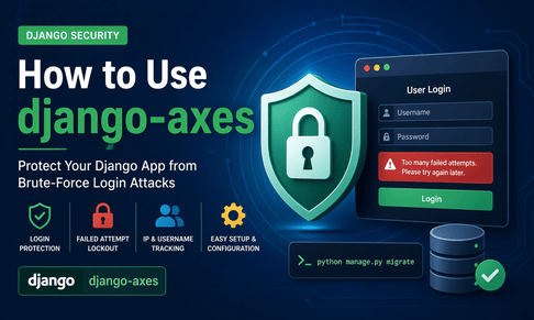 How to Use django-axes in Django: Complete Guide to Login Protection and Brute-Force Defense